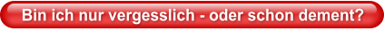 Bin ich nur vergesslich - oder schon dement?